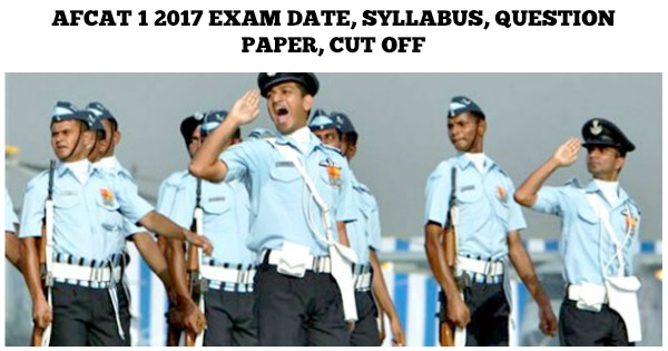 AFCAT 1 2017 Notification Exam Date Syllabus Question Paper Cut Off