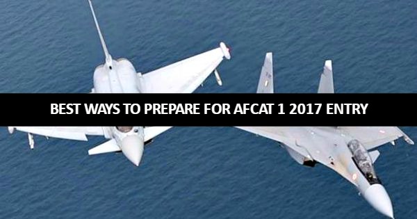 Best Ways To Prepare For AFCAT 1 2017 Entry