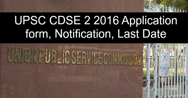 UPSC CDSE 2 2016 Application form, Notification, Last Date