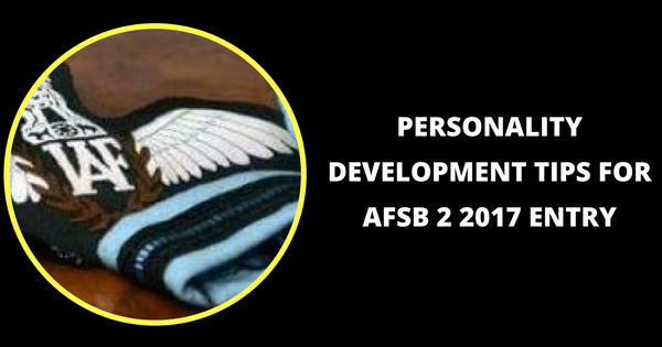 Personality Development Tips For AFSB 2 2017 Entry
