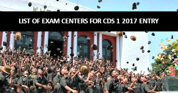 List of Exam Centers for CDS 1 2017 Entry