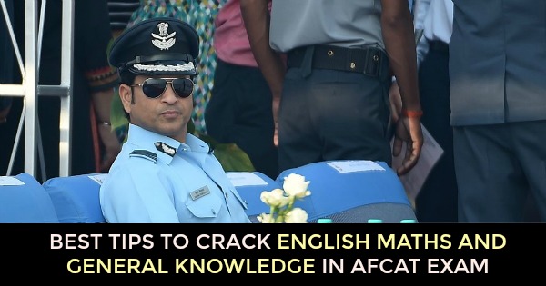 BEST TIPS TO CRACK ENGLISH MATHS AND GENERAL KNOWLEDGE IN AFCAT EXAM
