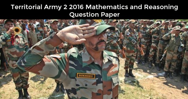 Territorial Army 2 2016 Mathematics and Reasoning Question Paper