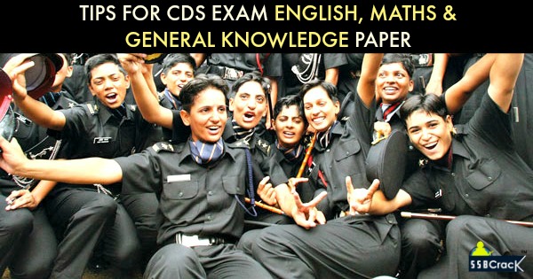 Tips to Prepare for CDS Exam English, Maths and General Knowledge Paper