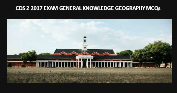 CDS 2 2017 Exam General Knowledge Geography MCQs