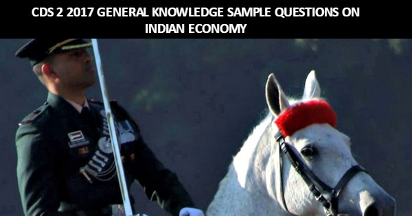 CDS 2 2017 GENERAL KNOWLEDGE SAMPLE QUESTIONS ON INDIAN ECONOMY