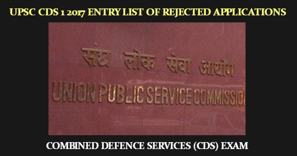 UPSC CDS 1 2017 List Of Rejected Applications