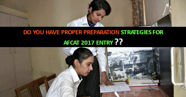 DO YOU HAVE PROPER PREPARATION STRATEGIES FOR AFCAT 2017 ENTRY