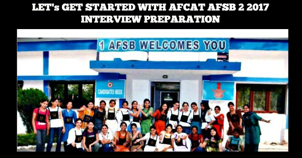 Lets Get Started With AFCAT AFSB 2 2017 Interview Preparation