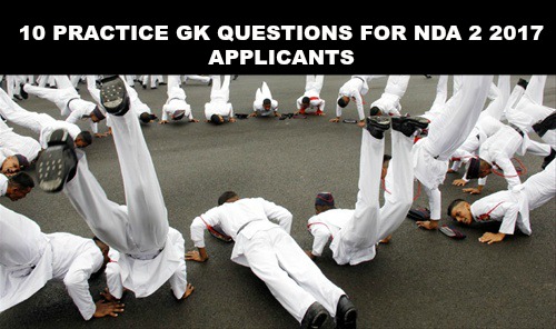 10 PRACTICE GK QUESTIONS FOR NDA 2 2017 APPLICANTS