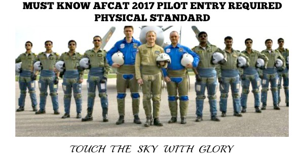 Must Know AFCAT 2017 Pilot Entry Required Physical Standard