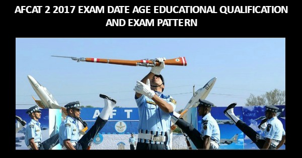 AFCAT 2 2017 Exam Date Age Educational Qualification and Exam Pattern