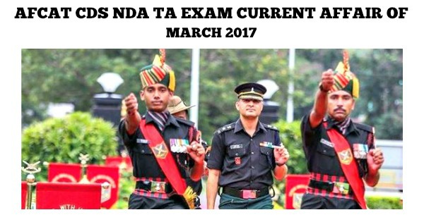 AFCAT CDS NDA TA Exam Current Affair of March 2017