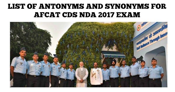 List Of Antonyms and Synonyms For AFCAT CDS NDA 2017 Exam