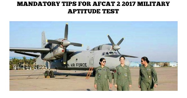 Mandatory Tips for AFCAT 2 2017 Military Aptitude Test