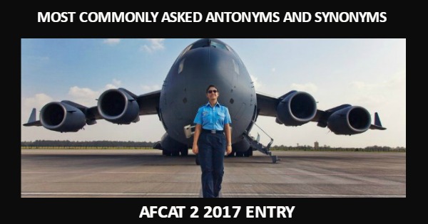 Most Commonly Asked Antonyms and Synonyms For AFCAT 2 2017 Entry