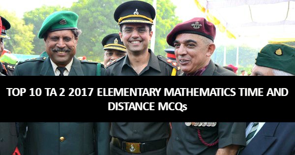 TOP 10 TA 2 2017 ELEMENTARY MATHEMATICS TIME AND DISTANCE MCQs
