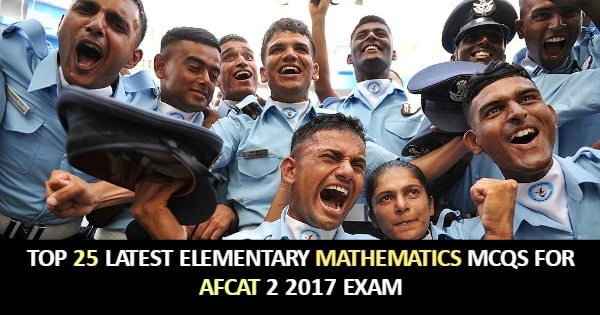 TOP 25 LATEST ELEMENTARY MATHEMATICS MCQS FOR AFCAT 2 2017 EXAM