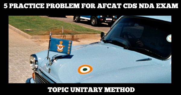 5 Practice Problem for AFCAT CDS NDA Exam Topic Unitary Method