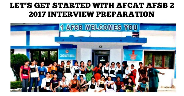 Let’s Get Started With AFCAT AFSB 2 2017 Interview Preparation