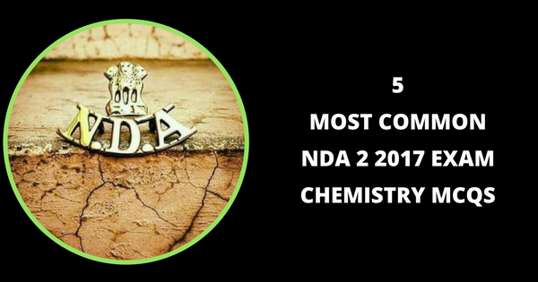5 Most Common NDA 2 2017 Exam Chemistry MCQs