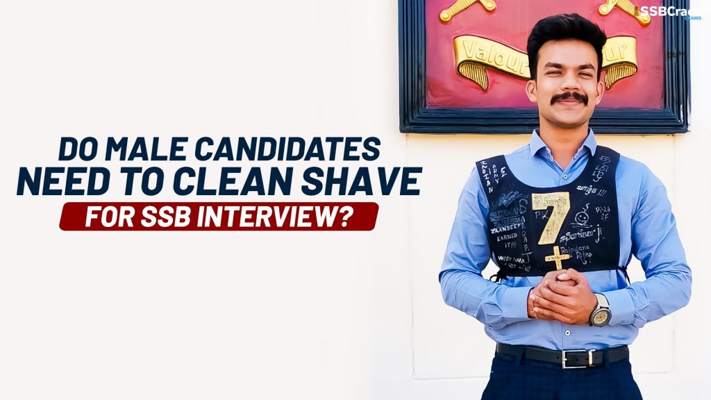 DO MALE CANDIDATES NEED TO CLEAN SHAVE FOR SSB INTERVIEW