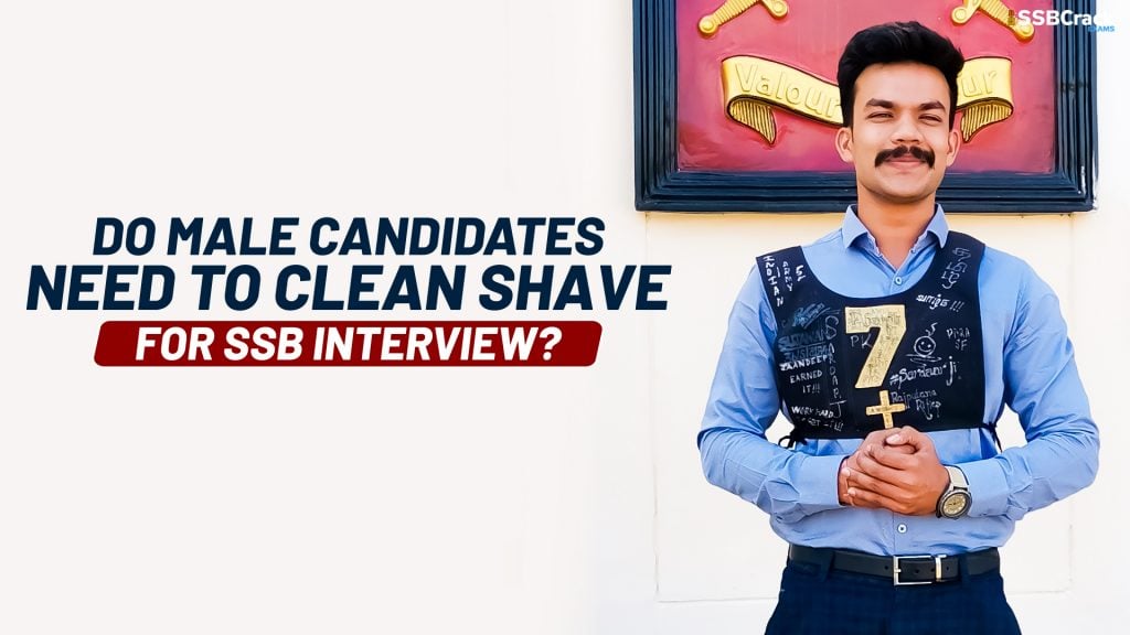 DO MALE CANDIDATES NEED TO CLEAN SHAVE FOR SSB INTERVIEW