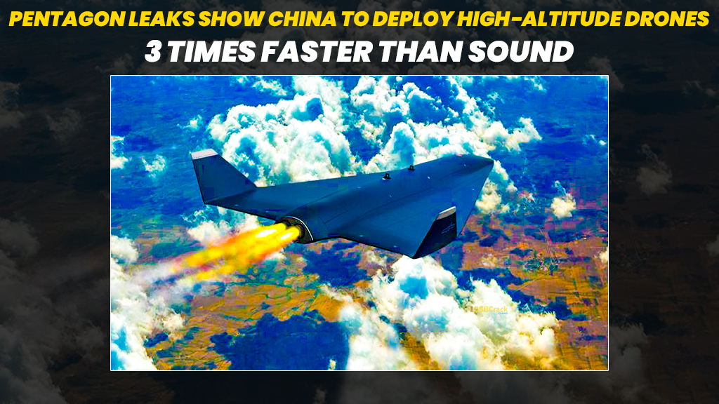 Pentagon Leaks Show China to Deploy High Altitude Drones 3 Times Faster Than Sound