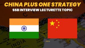 What is China Plus One? SSB Interview Lecturette Topic 2023