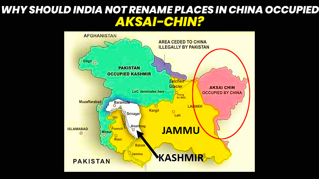 Why India should not rename Places In China occupied Aksai Chin