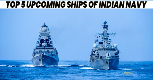 Top 5 Upcoming Ships and Vessels of Indian Navy Full List