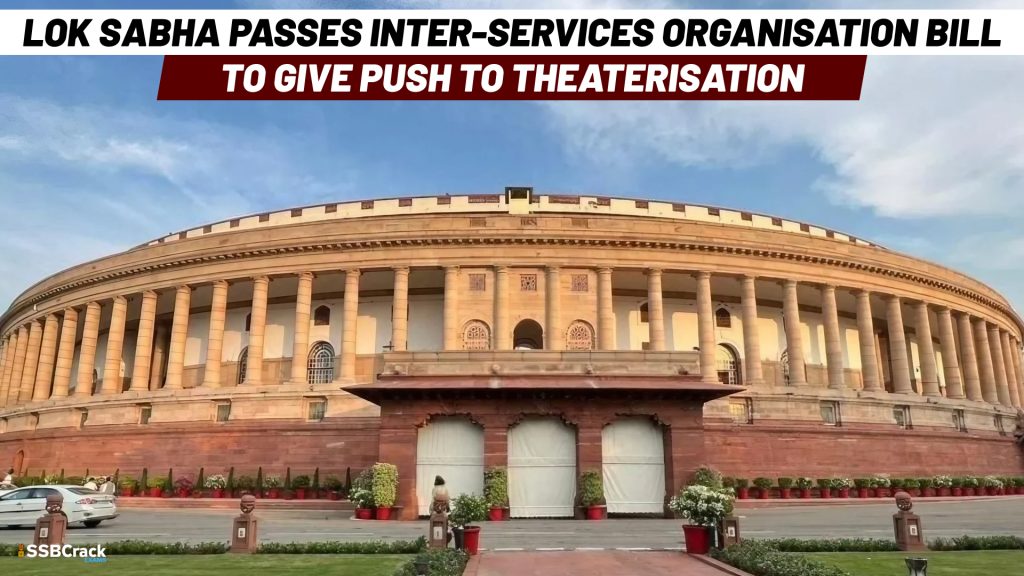 Lok Sabha Passes Inter Services Organisation Bill to Give Push to Theaterisation